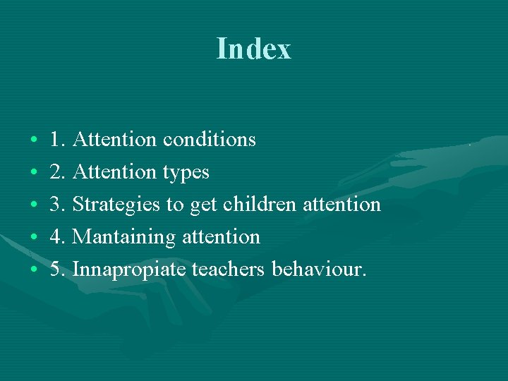 Index • • • 1. Attention conditions 2. Attention types 3. Strategies to get