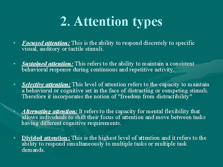 2. Attention types • Focused attention: This is the ability to respond discretely to