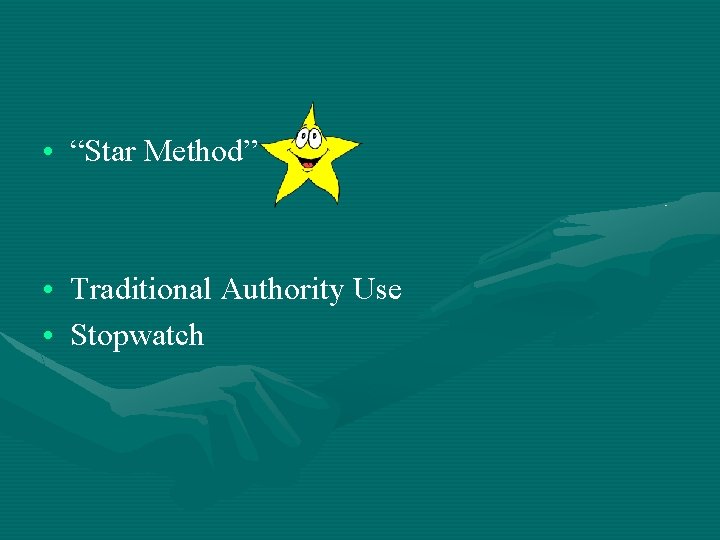  • “Star Method” • Traditional Authority Use • Stopwatch 