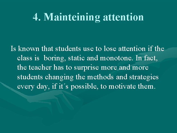 4. Mainteining attention Is known that students use to lose attention if the class