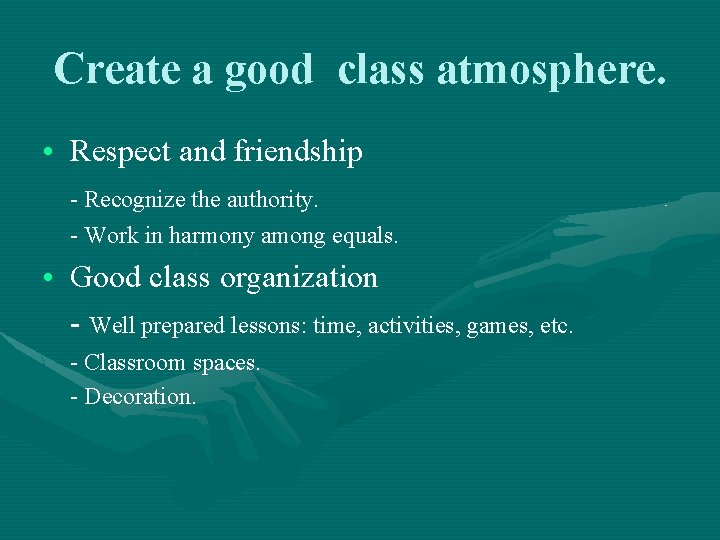 Create a good class atmosphere. • Respect and friendship - Recognize the authority. -