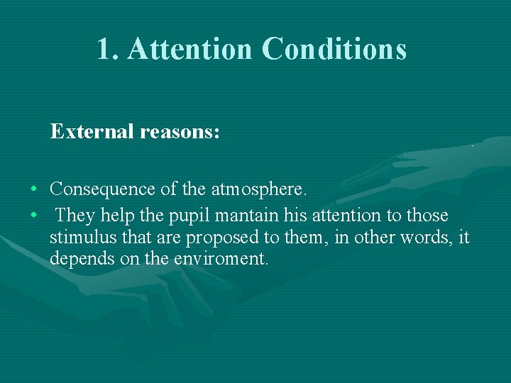 1. Attention Conditions External reasons: • Consequence of the atmosphere. • They help the