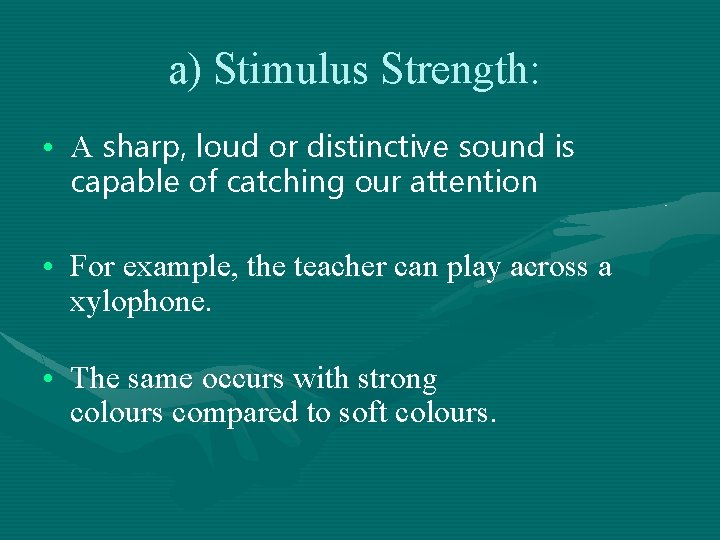 a) Stimulus Strength: • A sharp, loud or distinctive sound is capable of catching