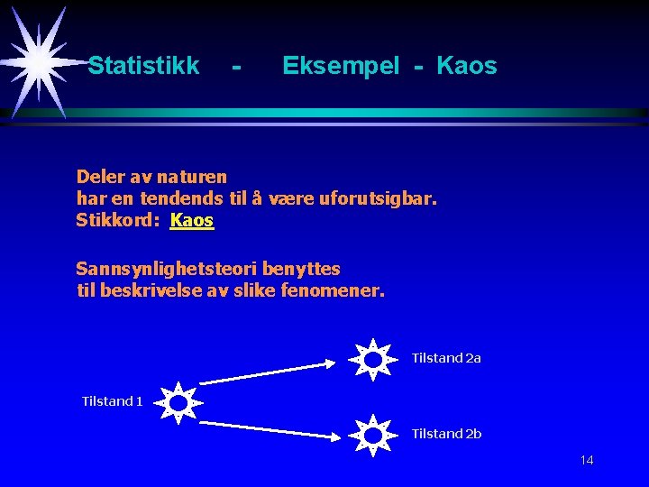 Statistikk - Eksempel - Kaos Deler av naturen har en tendends til å være