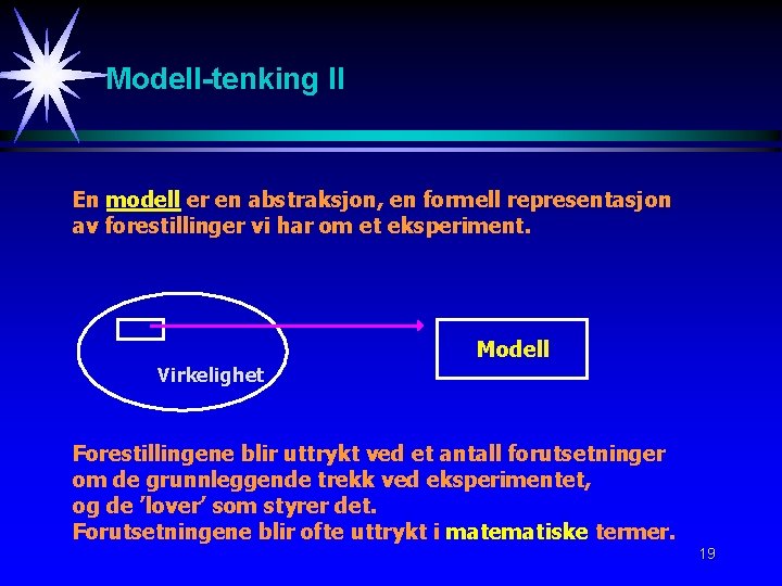 Modell-tenking II En modell er en abstraksjon, en formell representasjon av forestillinger vi har