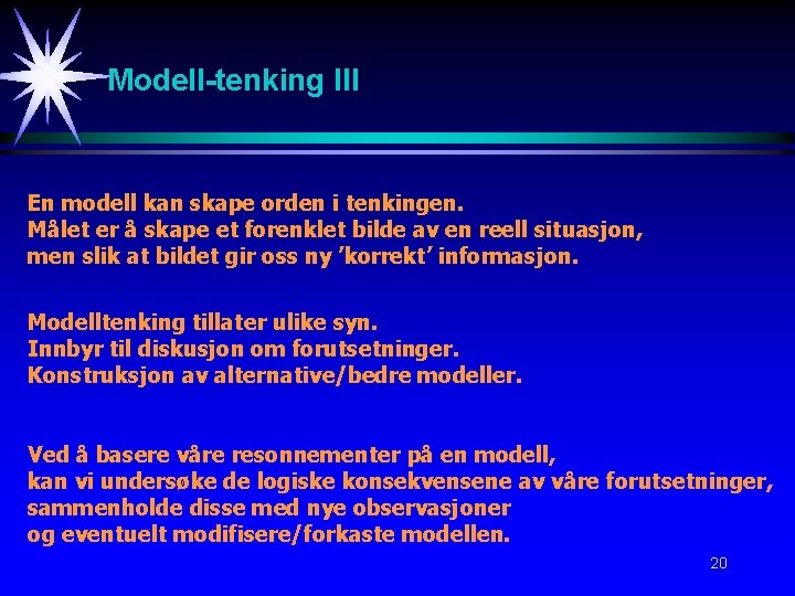 Modell-tenking III En modell kan skape orden i tenkingen. Målet er å skape et