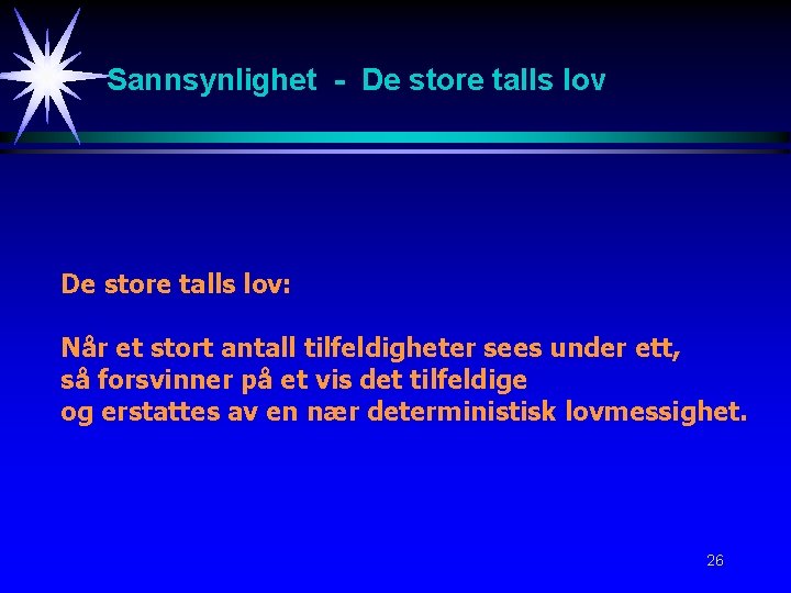 Sannsynlighet - De store talls lov: Når et stort antall tilfeldigheter sees under ett,