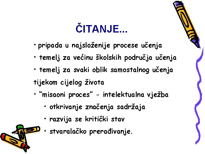 ČITANJE. . . • pripada u najsloženije procese učenja • temelj za većinu školskih