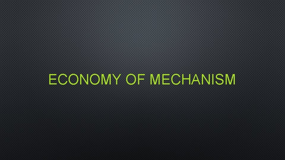 ECONOMY OF MECHANISM 