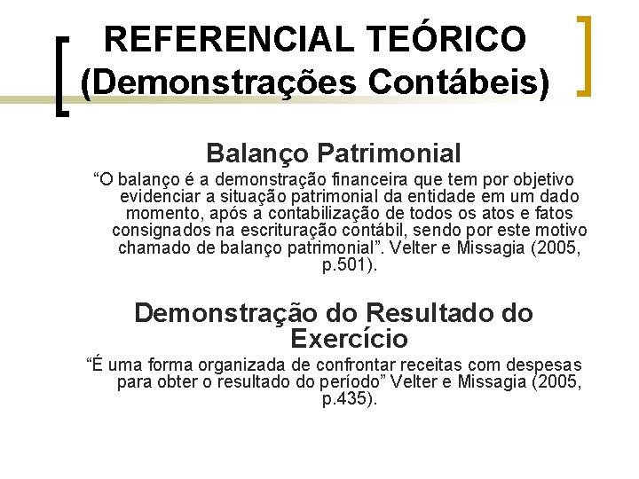 REFERENCIAL TEÓRICO (Demonstrações Contábeis) Balanço Patrimonial “O balanço é a demonstração financeira que tem