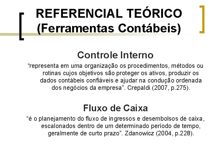 REFERENCIAL TEÓRICO (Ferramentas Contábeis) Controle Interno “representa em uma organização os procedimentos, métodos ou