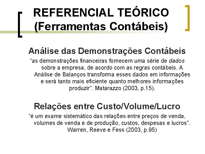 REFERENCIAL TEÓRICO (Ferramentas Contábeis) Análise das Demonstrações Contábeis “as demonstrações financeiras fornecem uma série