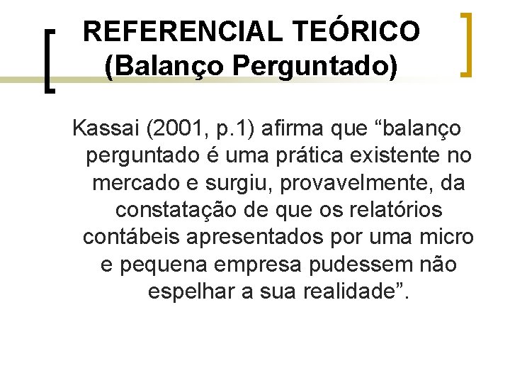 REFERENCIAL TEÓRICO (Balanço Perguntado) Kassai (2001, p. 1) afirma que “balanço perguntado é uma