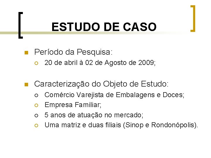 ESTUDO DE CASO n Período da Pesquisa: ¡ n 20 de abril à 02