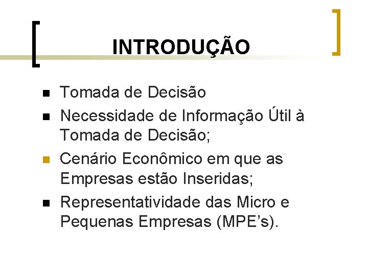 INTRODUÇÃO n n Tomada de Decisão Necessidade de Informação Útil à Tomada de Decisão;