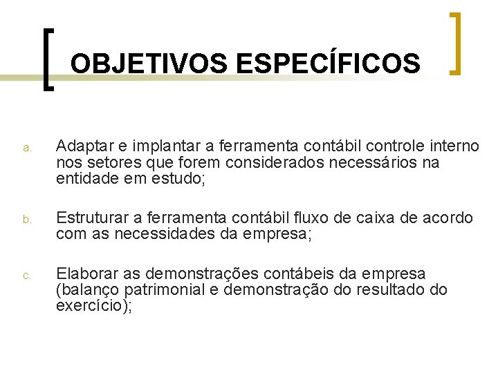 OBJETIVOS ESPECÍFICOS a. Adaptar e implantar a ferramenta contábil controle interno nos setores que