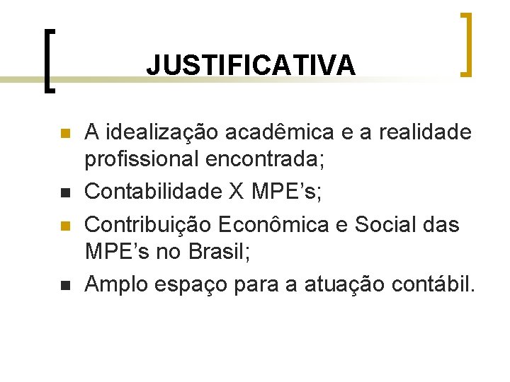 JUSTIFICATIVA n n A idealização acadêmica e a realidade profissional encontrada; Contabilidade X MPE’s;