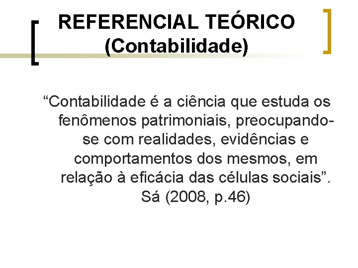 REFERENCIAL TEÓRICO (Contabilidade) “Contabilidade é a ciência que estuda os fenômenos patrimoniais, preocupandose com