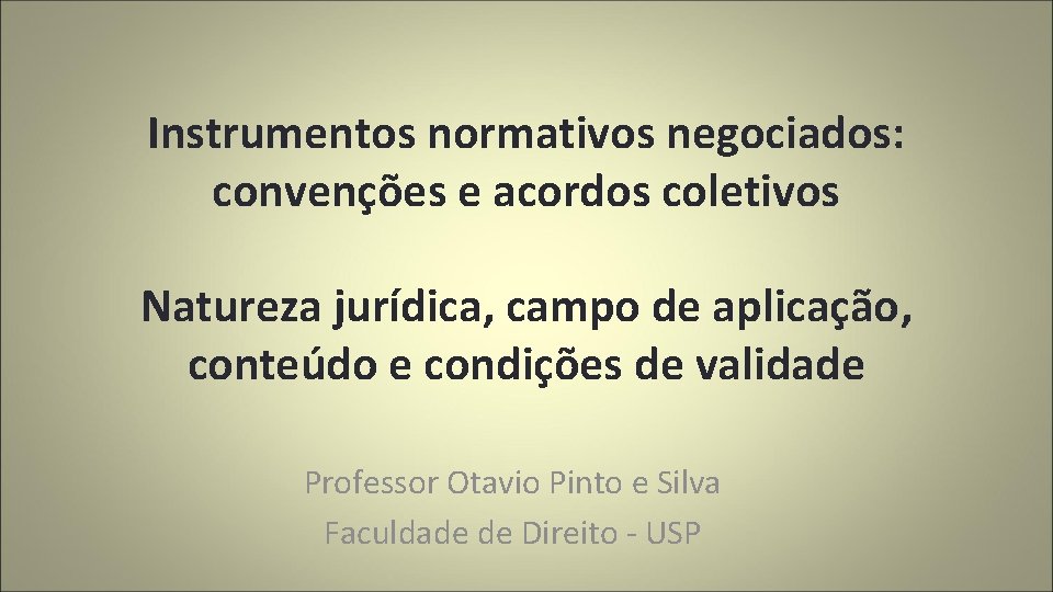 Instrumentos normativos negociados: convenções e acordos coletivos Natureza jurídica, campo de aplicação, conteúdo e