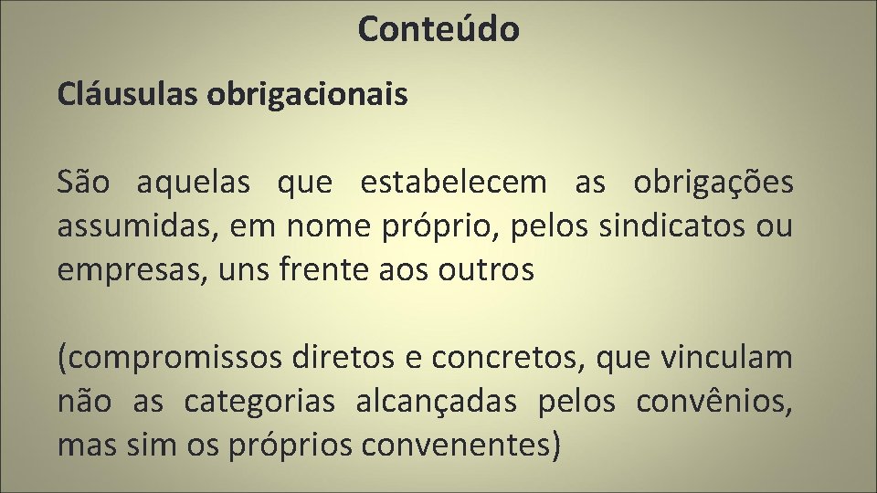 Conteúdo Cláusulas obrigacionais São aquelas que estabelecem as obrigações assumidas, em nome próprio, pelos