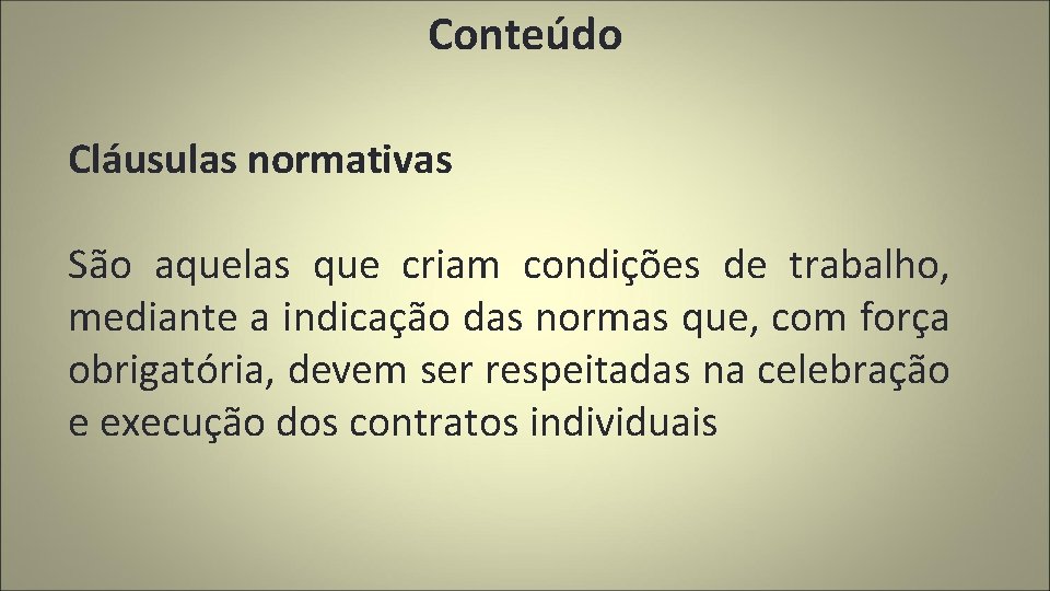 Conteúdo Cláusulas normativas São aquelas que criam condições de trabalho, mediante a indicação das