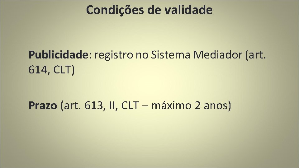 Condições de validade Publicidade: registro no Sistema Mediador (art. 614, CLT) Prazo (art. 613,