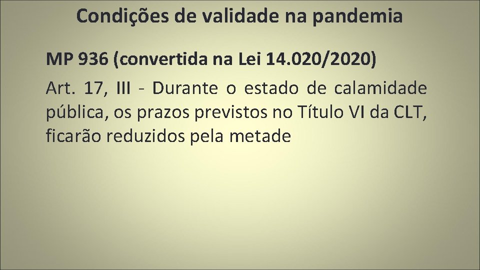 Condições de validade na pandemia MP 936 (convertida na Lei 14. 020/2020) Art. 17,
