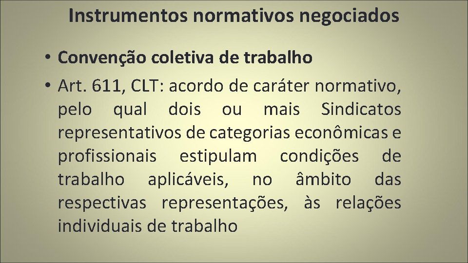 Instrumentos normativos negociados • Convenção coletiva de trabalho • Art. 611, CLT: acordo de