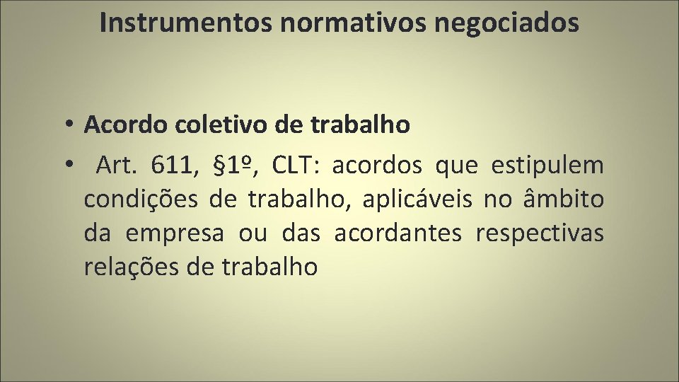 Instrumentos normativos negociados • Acordo coletivo de trabalho • Art. 611, § 1º, CLT: