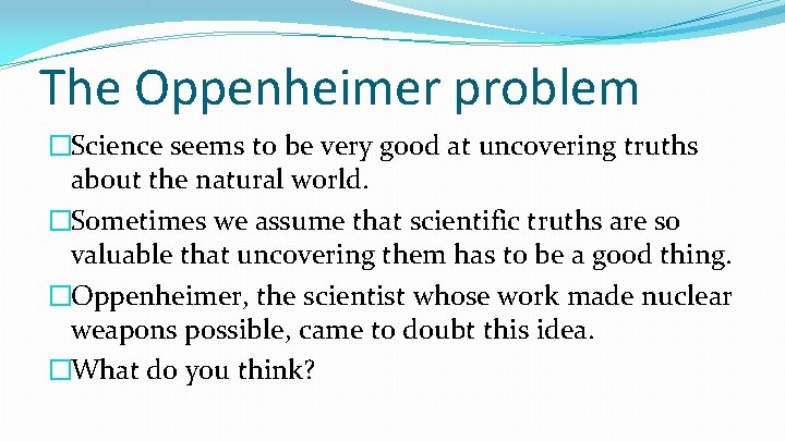 The Oppenheimer problem �Science seems to be very good at uncovering truths about the The Oppenheimer problem �Science seems to be very good at uncovering truths about the
