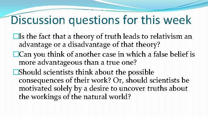 Discussion questions for this week �Is the fact that a theory of truth leads Discussion questions for this week �Is the fact that a theory of truth leads