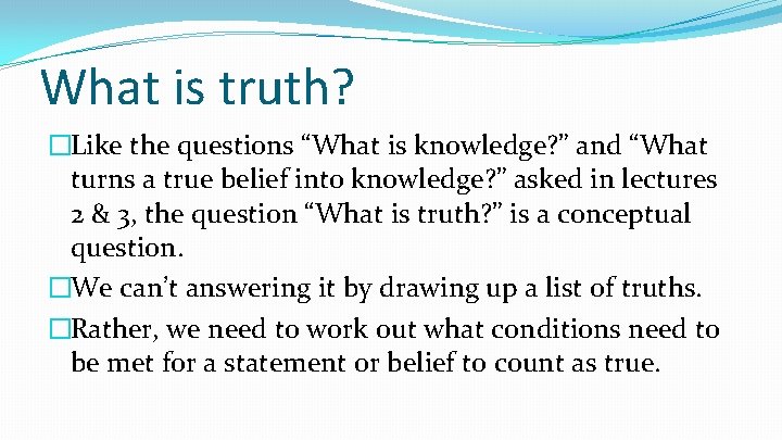 What is truth? �Like the questions “What is knowledge? ” and “What turns a What is truth? �Like the questions “What is knowledge? ” and “What turns a