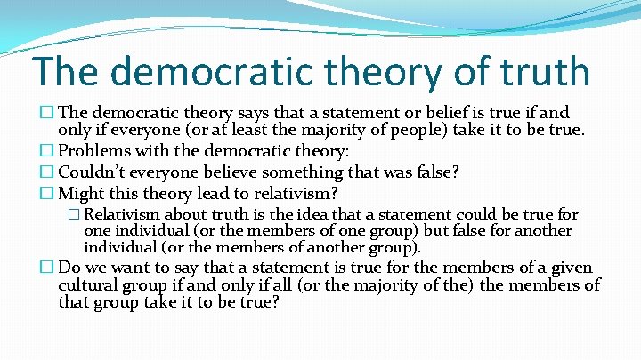 The democratic theory of truth � The democratic theory says that a statement or The democratic theory of truth � The democratic theory says that a statement or