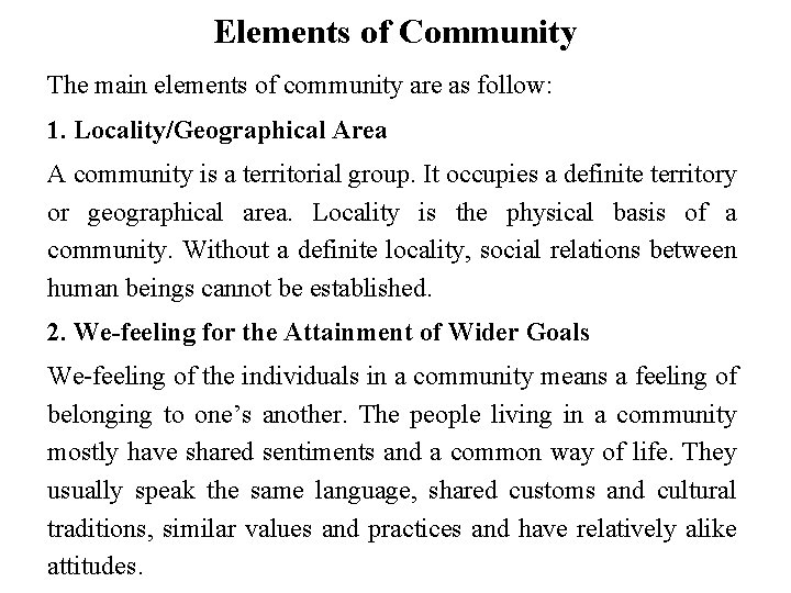 Elements of Community The main elements of community are as follow: 1. Locality/Geographical Area