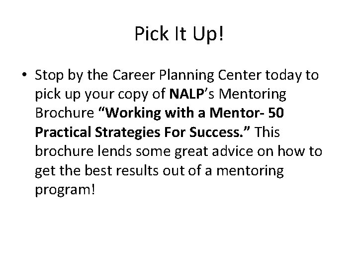 Pick It Up! • Stop by the Career Planning Center today to pick up