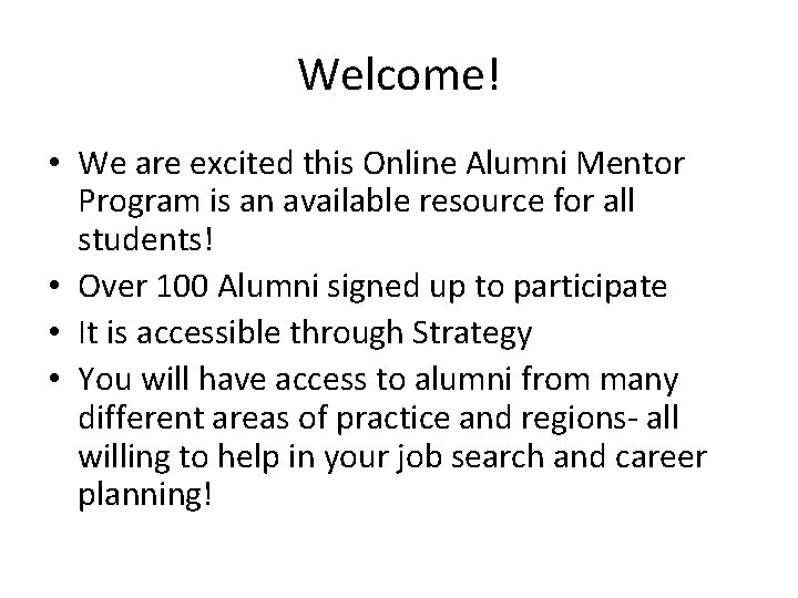 Welcome! • We are excited this Online Alumni Mentor Program is an available resource
