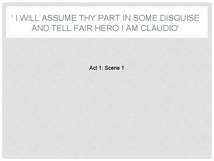 ‘ I WILL ASSUME THY PART IN SOME DISGUISE AND TELL FAIR HERO I