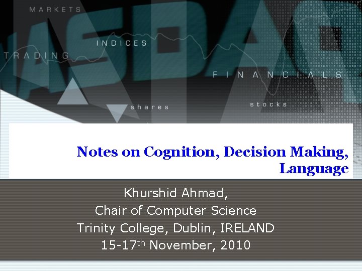 Notes on Cognition, Decision Making, Language Khurshid Ahmad, Chair of Computer Science Trinity College,