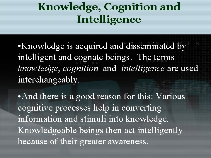 Knowledge, Cognition and Intelligence • Knowledge is acquired and disseminated by intelligent and cognate