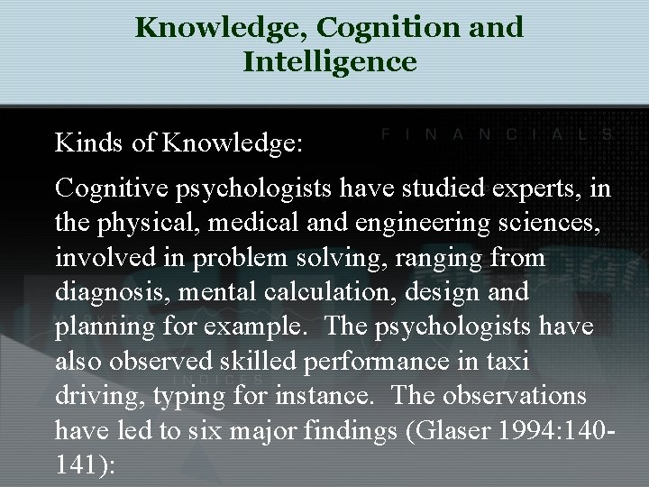 Knowledge, Cognition and Intelligence Kinds of Knowledge: Cognitive psychologists have studied experts, in the