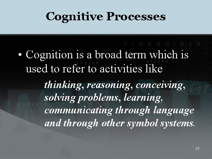 Cognitive Processes • Cognition is a broad term which is used to refer to