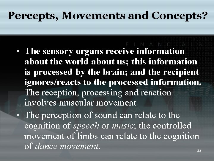 Percepts, Movements and Concepts? • The sensory organs receive information about the world about
