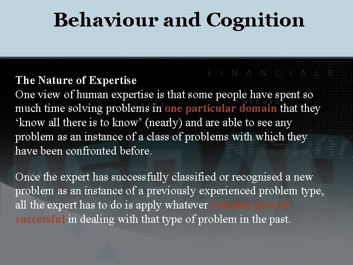 Behaviour and Cognition The Nature of Expertise One view of human expertise is that