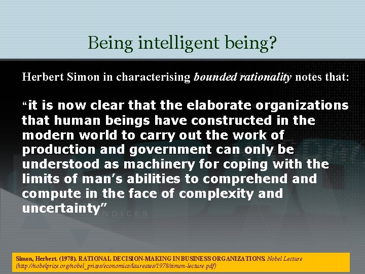 Being intelligent being? Herbert Simon in characterising bounded rationality notes that: “it is now