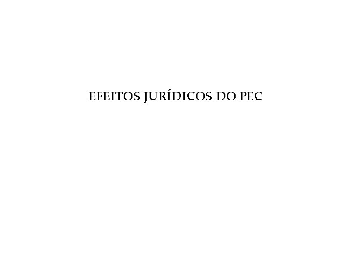 EFEITOS JURÍDICOS DO PEC 