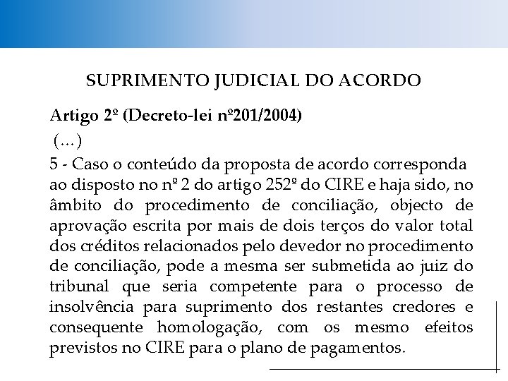 SUPRIMENTO JUDICIAL DO ACORDO Artigo 2º (Decreto-lei nº 201/2004) (…) 5 - Caso o