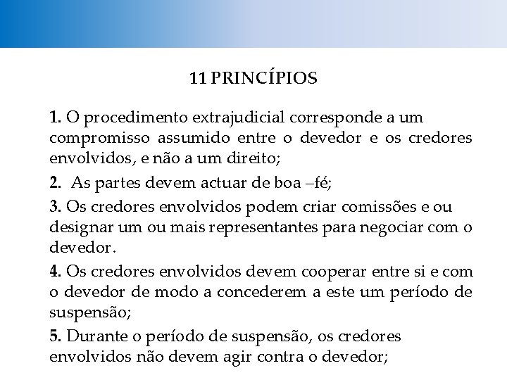 11 PRINCÍPIOS 1. O procedimento extrajudicial corresponde a um compromisso assumido entre o devedor
