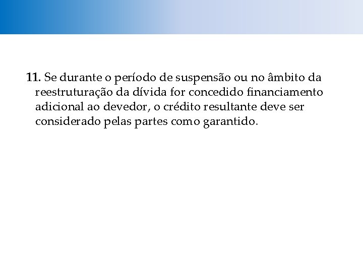 11. Se durante o período de suspensão ou no âmbito da reestruturação da dívida 11. Se durante o período de suspensão ou no âmbito da reestruturação da dívida