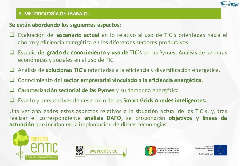 2. METODOLOGÍA DE TRABAJO. Se están abordando los siguientes aspectos: q Evaluación del escenario