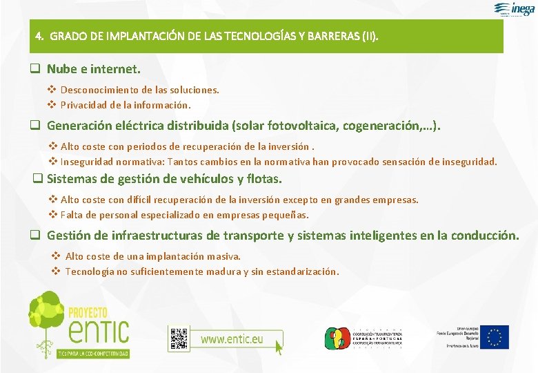 4. GRADO DE IMPLANTACIÓN DE LAS TECNOLOGÍAS Y BARRERAS (II). q Nube e internet.